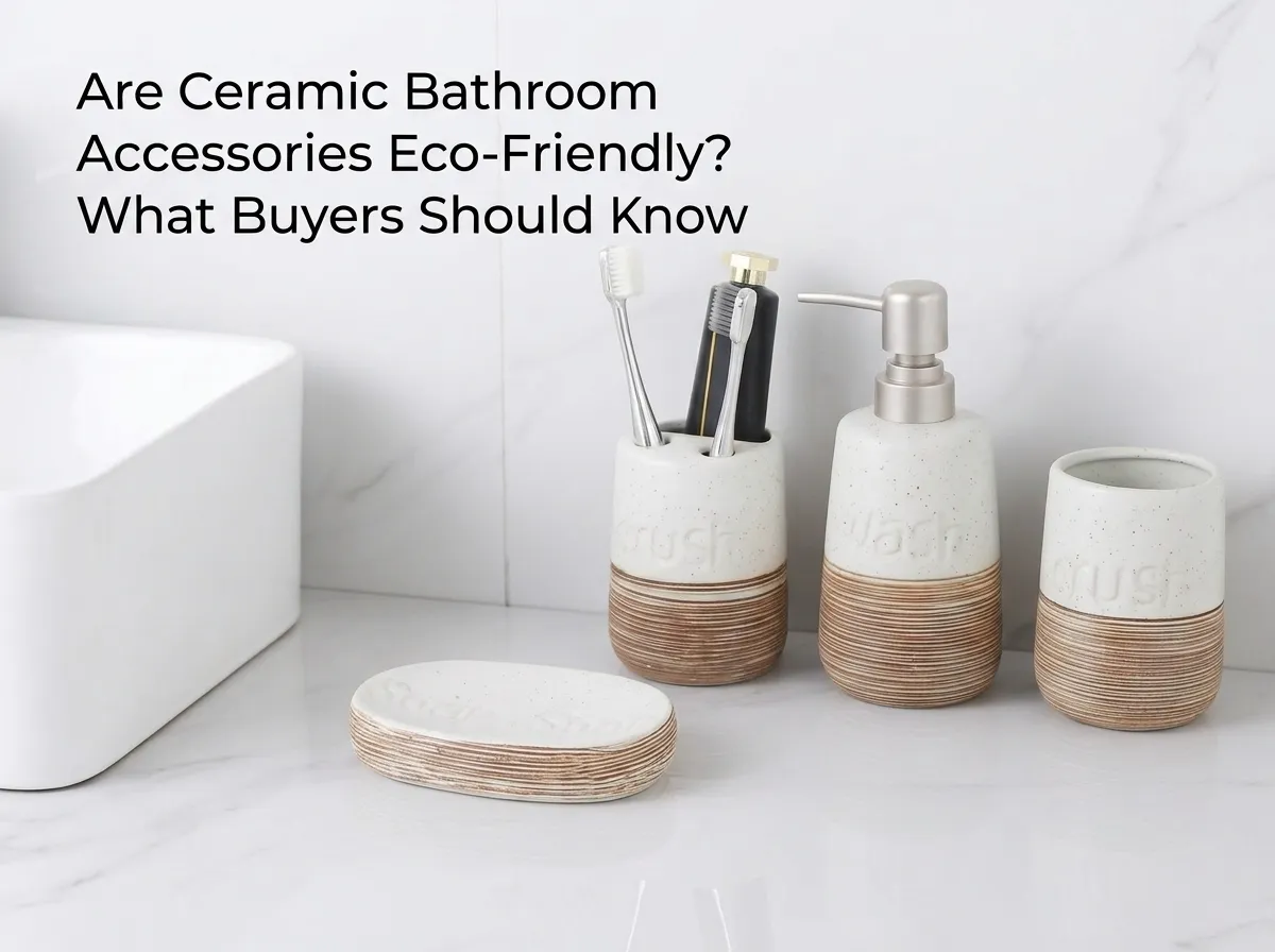 Are Ceramic Bathroom Accessories Eco-Friendly